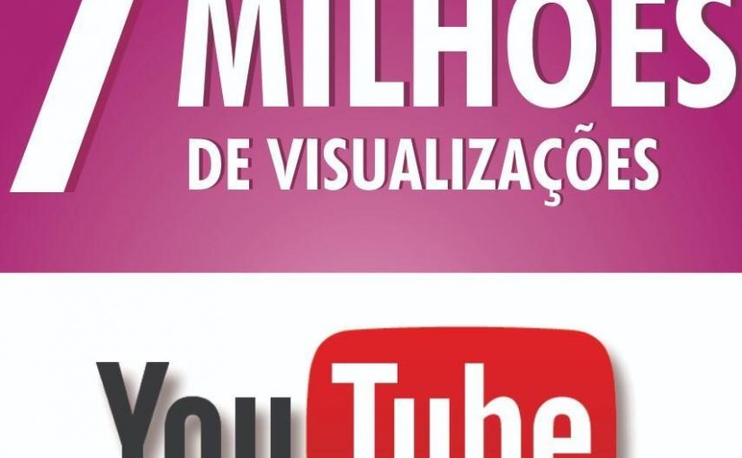 Mais de 7 MILHÕES de visualizações no YouTube